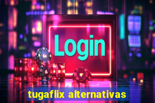 tugaflix alternativas